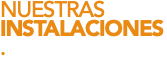NUESTRAS INSTALACIONES. 
